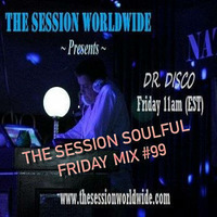 Dr. Disco - The Session Soulful Friday Mix #99 by Dr. Disco