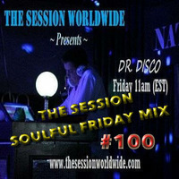 Dr. Disco - The Sesssion Soulful Friday Mix #100 by Dr. Disco