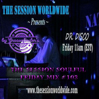 Dr. Disco - The Session Soulful Friday Mix #103 by Dr. Disco