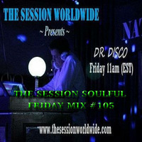 Dr. Disco - The Session Soulful Friday Mix #105 by Dr. Disco