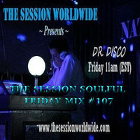 Dr. Disco - The Session Soulful Friday Mix #107 by Dr. Disco