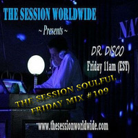 Dr. Disco - The Session Soulful Friday Mix #109 by Dr. Disco