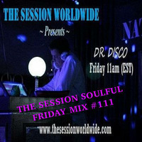Dr. Disco - The Session Soulful Friday Mix #111 by Dr. Disco