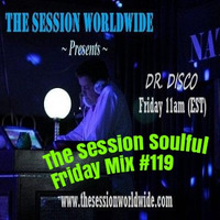 Dr. Disco - The Session Soulful Friday Mix #119 by Dr. Disco