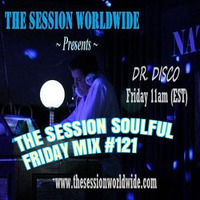 Dr. Disco - The Session Soulful Friday Mix #121 by Dr. Disco