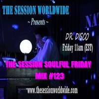 Dr. Disco - The Session Soulful Friday Mix #123 by Dr. Disco
