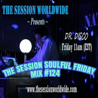 Dr. Disco - The Session Soulful Friday Mix #124 by Dr. Disco