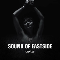 dextar - Sound of Eastside 043 180818 by dextar
