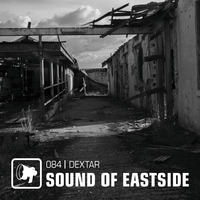 dextar - Sound of Eastside 084 220220 by dextar