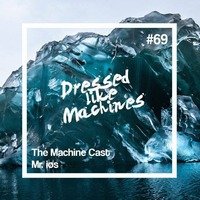 The Machine Cast #69 by Mr. iøs by Dressed Like Machines