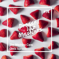 The Machine Cast #74 by Chris Sonaxx by Dressed Like Machines