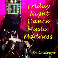 Dj Scidrops' Friday Night Dance Music Madness (Octv Freq Edit) by TMC & SCRX's Music Lounge Den