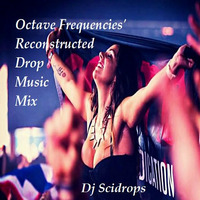 Octave Frequencies' Reconstructed Drop Music Mix (Last Quarter of 2015) (OFE-TnP) by TMC & SCRX's Music Lounge Den