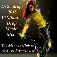 Dj Scidrops' 2015 10 Minutes Drop Music Mix (Octv Freq Edit) by TMC & SCRX's Music Lounge Den