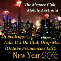 Dj Scidrops' New Year's Eve 2016_Take It 2 Da Club (Octv Freq Edit Drop Music Mix) by TMC & SCRX's Music Lounge Den