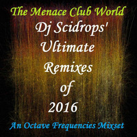 Dj Scidrops' Ultimate Remixes of 2016 (Octave Frequencies Edit) by TMC & SCRX's Music Lounge Den