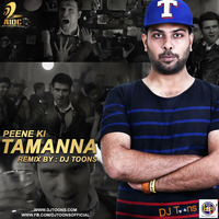 Peene Ki Tamanna (DJ Toons remix) unmaster by djtoonsofficial