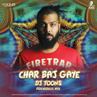 Char Baj Gaye (DJ Toons Psychedelic Mix) by djtoonsofficial