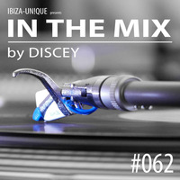 #062 Ibiza Unique pres. In the Mix by Discey (Deephouse &amp; Progressive House ) by Ibiza-Unique