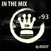 #093 Ibiza-Unique pres. In the Mix by DISCEY #Deephouse #balearic by Ibiza-Unique