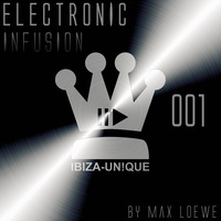 #001 Ibiza-Unique pres. Electronic Infusion by Max Loewe #electronica #deephouse #progressivehouse by Ibiza-Unique