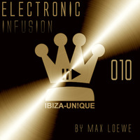#010 Ibiza-Unique pres. Electronic Infusion by MAX LOEWE #electronica #melodichouse #deephouse by Ibiza-Unique