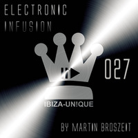 027 Ibiza-Unique pres. Electronic Infusion by MARTIN BROSZEIT #progressivehouse #melodictechno #electronica #deephouse by Ibiza-Unique