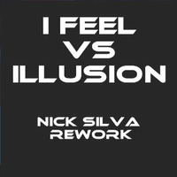 I Feel Vs Illusion (Nick Silva rework) Free download by Nick Silva