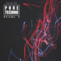 Pure Techno Vol. 004 w/ Narcotic 303 by Narcotic 303