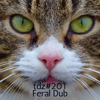 TDZ#201... Feral Dub..... by Pete Cogle's Podcast Factory