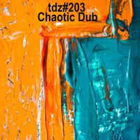 TDZ#203... Chaotic Dub..... by Pete Cogle's Podcast Factory