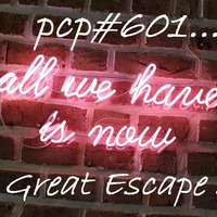 PCP#601… All We Have Is Now … The Great Escape 2019… by Pete Cogle's Podcast Factory
