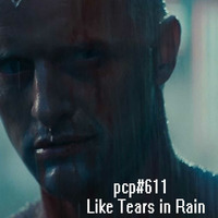 PCP#611... Like Tears in Rain... by Pete Cogle's Podcast Factory