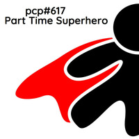 PCP#617... Part Time Superhero.... by Pete Cogle's Podcast Factory