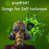 PCP#641... Songs for Self Isolation.... by Pete Cogle's Podcast Factory