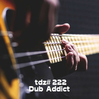 TDZ#222... Dub Addict..... by Pete Cogle's Podcast Factory