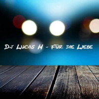 Dj Lucas H - Für die Liebe by Lucas H.