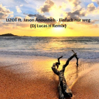 LIZOT ft. Jason Anousheh - Einfach nur weg (Dj Lucas H Remix) by Lucas H.
