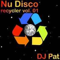 Nu Disco Recycler Vol 01 - DJ Pat by DJ PAT