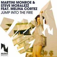 Martini Monroe &amp; Steve Moralezz feat. Melina Cortez - Jump Into The Fire by Monroe & Moralezz