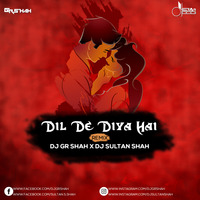 Dil De Diya Hai - DJ Gr Shah x DJ Sultan Shah by Gulzar Shah