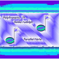 Polyfronetic ft. ilonka rudolph - parallel note (rework) 121114112013 by ...ilonka rudolph...