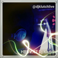 HBI-V.47 MIXED BY DJKLUTCHLIVE by Dj Klutch Live