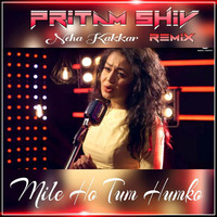 Mile ho tum humko neha kakkar ft DJ Pritam Shiv Remix by Pritam Shiv