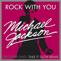 Michael Jackson - Rock With You (Groovefunkel Take It Slow Remix) by groovefunkel