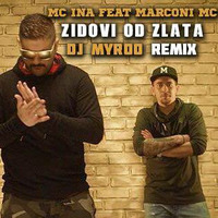 MC INA FT. MARCONi MC - ZIDOVI OD ZLATA ( DJ MYROO 2k17 EXTENDED REMIX ) by Myroo JayDee