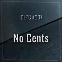 DLPC #007 - No Cents by Dub Logic