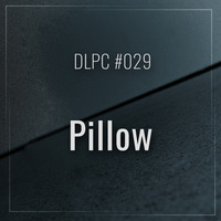 DLPC #029 - Pillow by Dub Logic