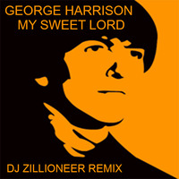 George Harrison - My Sweet Lord (DJ Zillioneer Remix) by DJ Zillioneer