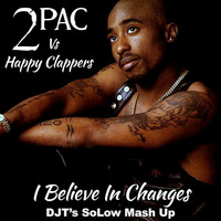 Tupac V's Happy Clappers - I Believe In Changes (DJT's SoLow Mash Up) by Tony Standing (DJT)